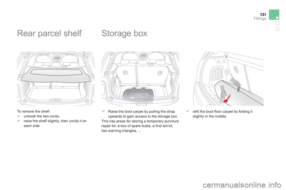 Citroen DS3 RHD 2013 1.G Owners Manual Fittings
   
To remove the shelf: �)unhook the two cords, �)raise the shelf slightly, then unclip it on each side.  
 
 
 
 
 
 
 
Rear parcel shelf 
�) 
 Raise the boot carpet by pulling the strap up