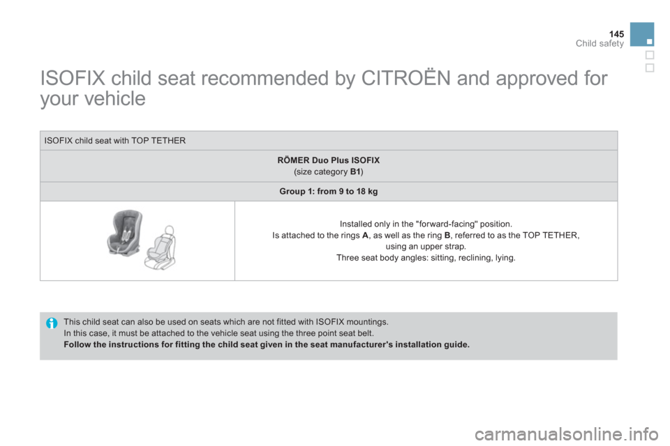 Citroen DS3 RHD 2013 1.G Owners Manual 145
Child safety
   
 
 
 
 
 
 
 
 
 
 
 
 
 
 
 
 
ISOFIX child seat recommended by CITROËN and approved for 
your vehicle  
 
 
This child seat can also be used on seats which are not fitted with 