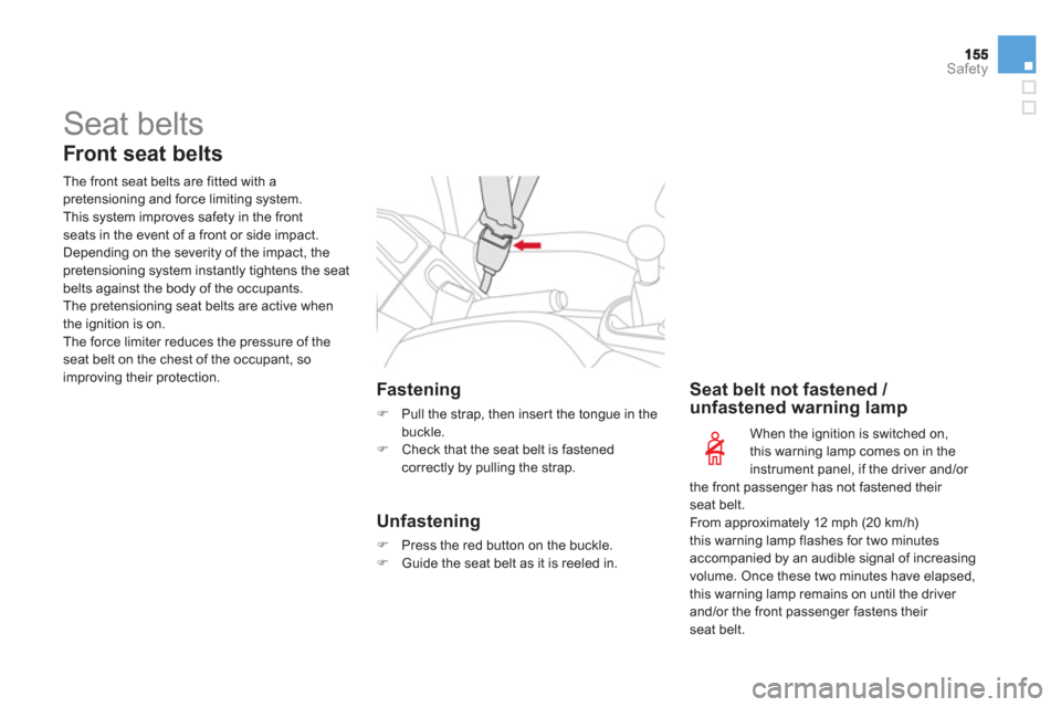 Citroen DS3 RHD 2013 1.G Owners Guide Safety
  Seat belts 
 
 
Front seat belts
 
 
The front seat belts are fitted with apretensioning and force limiting system.
  This system improves safety in the frontseats in the event of a front or 
