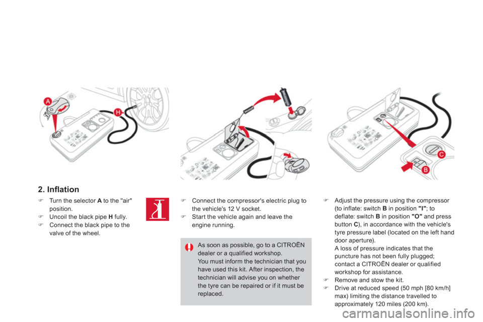 Citroen DS3 RHD 2013 1.G Owners Manual 2. Inﬂ ation  
�)Adjust the pressure using the compressor (to inflate: switch  B 
 in position  "I" ; to deflate: switch B 
 in position  "O"and press button  C), in accordance with the vehicles
ty