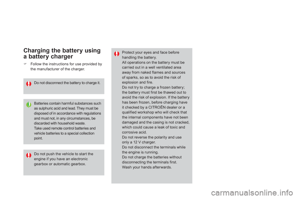 Citroen DS3 RHD 2013 1.G Owners Guide Protect your eyes and face beforehandling the battery.  All operations on the battery must be carried out in a well ventilated areaaway from naked flames and sources of sparks, so as to avoid the risk