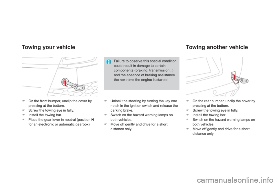 Citroen DS3 RHD 2013 1.G Owners Manual �)On the front bumper, unclip the cover by pressing at the bottom. �)Screw the towing eye in fully. �)Install the towing bar.�)Place the gear lever in neutral (position Nfor an electronic or automatic