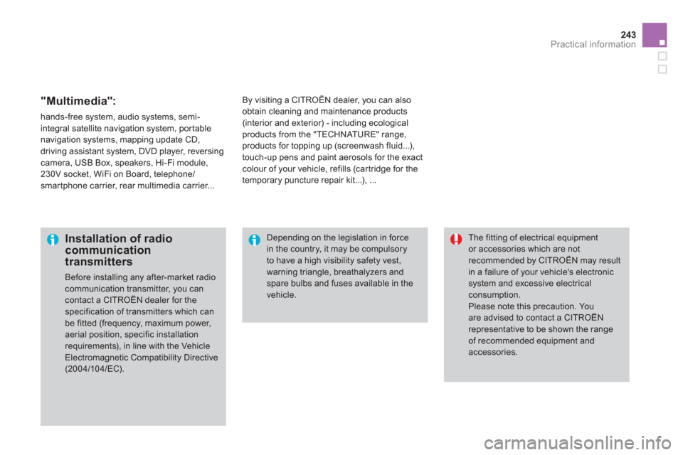 Citroen DS3 RHD 2013 1.G Owners Manual 243Practical information
   
"Multimedia": 
 
hands-free system, audio systems, semi-
integral satellite navigation system, portablenavigation systems, mapping update CD, 
driving assistant system, DV