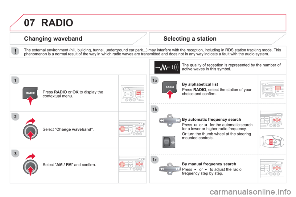 Citroen DS3 RHD 2013 1.G Owners Manual 07RADIO 
   By alphabetical list
  Pr
ess RADIO, select the station of your choice and conﬁ rm.  
   
B
y automatic frequency search
 
Press �or �  for the automatic search for a lower or higher r