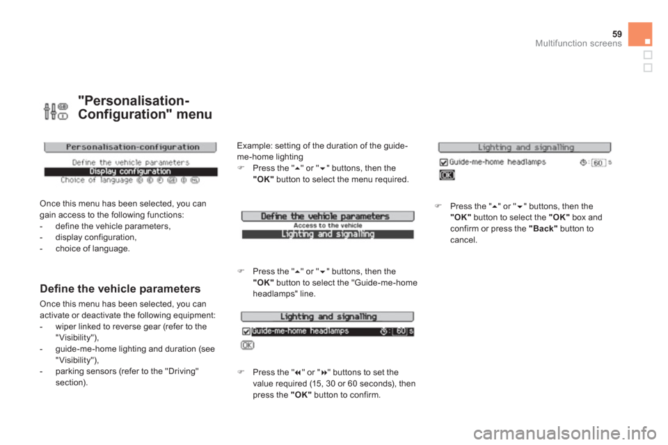 Citroen DS3 RHD 2013 1.G Repair Manual 59Multifunction screens
"Personalisation-
Confi
guration" menu
 Once this menu has been selected, you can gain access to the following functions: 
   
 
-  define the vehicle parameters, 
   
-  displ