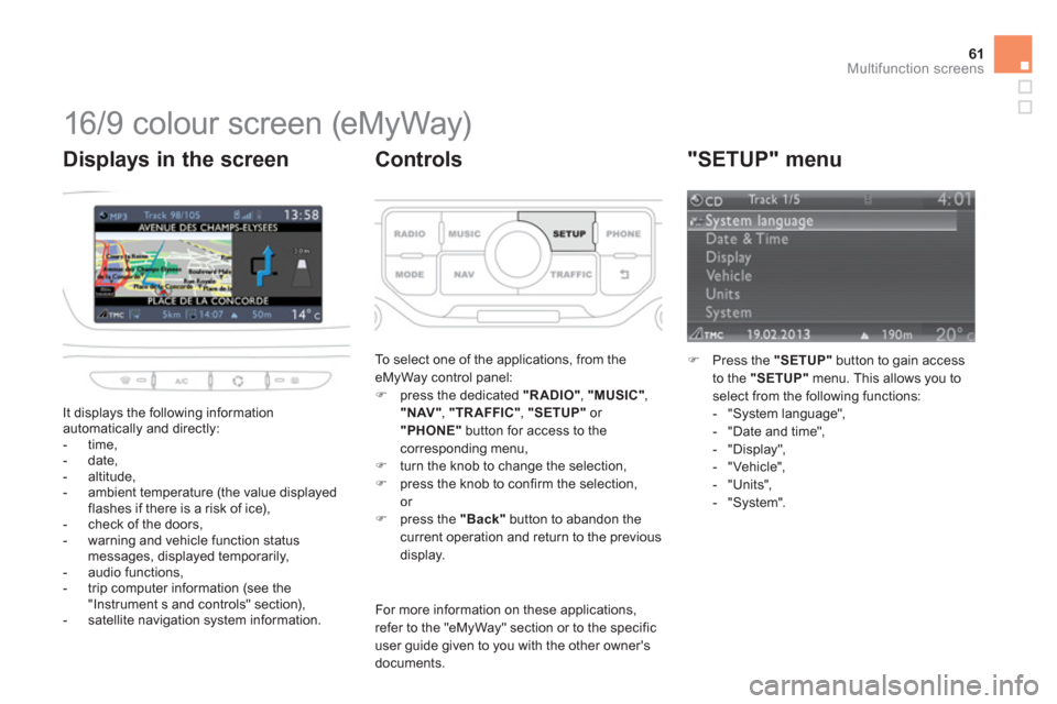 Citroen DS3 RHD 2013 1.G Owners Manual 61Multifunction screens
   
 
 
 
 
 
 
 
 
 
 
 
 
 
 
 
 
 
 
 
 
 
 
 
 
16/9 colour screen (eMyWay) 
 
It displays the following information
automatically and directly: 
   
 
-  time,
   
-  date