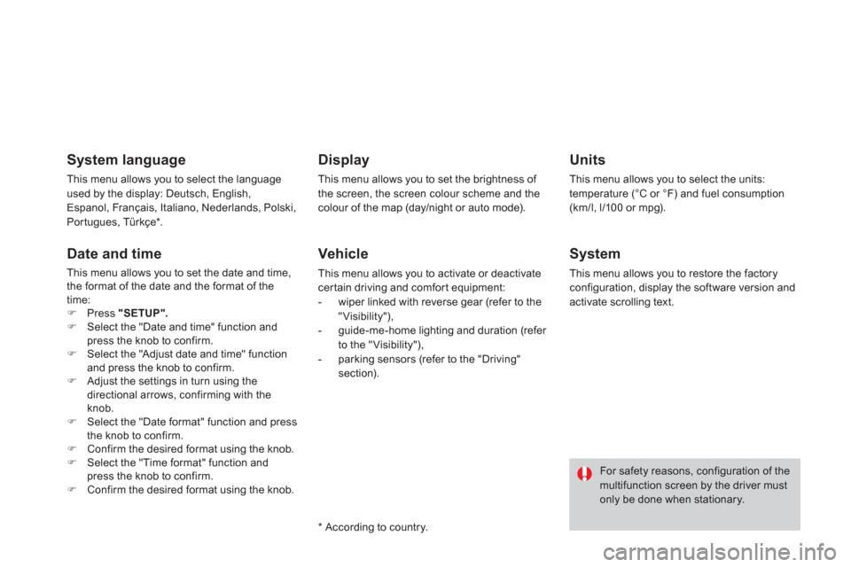 Citroen DS3 RHD 2013 1.G Owners Manual System language
This menu allows you to select the language
used by the display: Deutsch, English,Espanol, Français, Italiano, Nederlands, Polski,
Portugues, Türkçe * .
Date and time
This menu all Citroen DS3 RHD 2013 1.G Owners Manual System language
This menu allows you to select the language
used by the display: Deutsch, English,Espanol, Français, Italiano, Nederlands, Polski,
Portugues, Türkçe * .
Date and time
This menu all