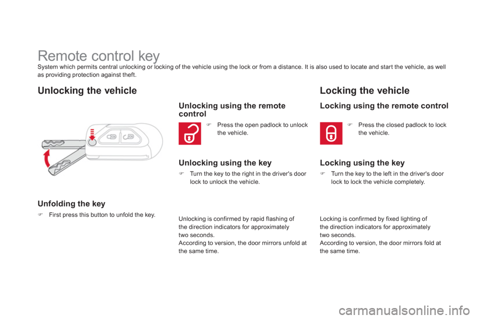 Citroen DS3 RHD 2013 1.G Owners Manual    
 
 
 
 
 
 
 
 
 
 
 
 
 
 
Remote control key System which permits central unlocking or locking of the vehicle using the lock or from a distance. It is also used to locate and start the vehicle, 