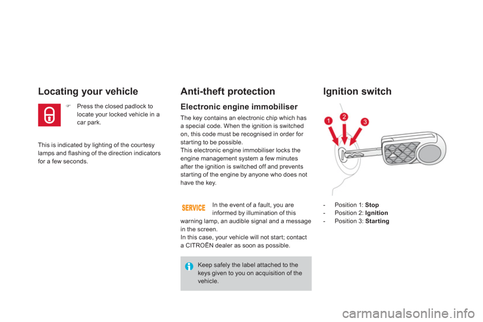 Citroen DS3 RHD 2013 1.G Owners Manual This is indicated by lighting of the cour tesylamps and flashing of the direction indicators for a few seconds.  
Locating your vehicle 
�) 
  Press the closed padlock to locate your locked vehicle in