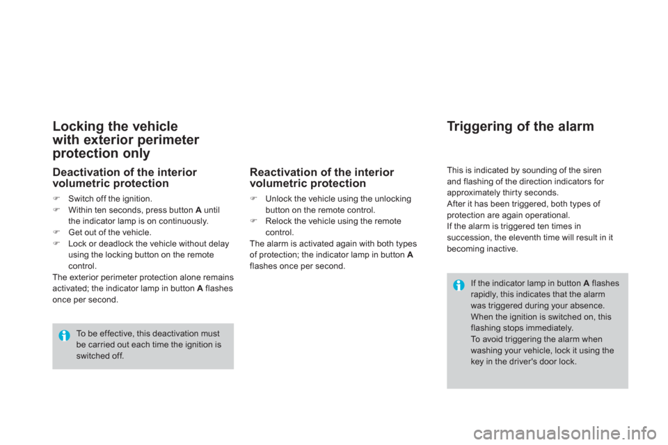 Citroen DS3 RHD 2013 1.G Owners Manual Locking the vehicle
with exterior 
perimeter 
protection only 
  To be effective, this deactivation mustbe carried out each time the ignition is switched off.
 
If the indicator lamp in button  Aflash