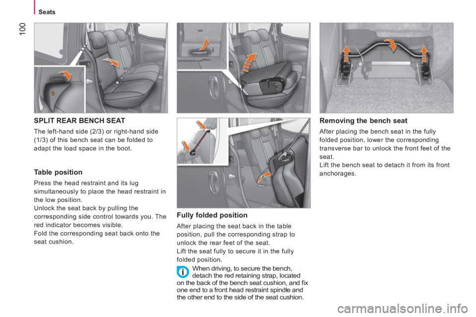 CITROEN NEMO DAG 2013  Handbook (in English)  100
Seats
 
 
 
 
 
 
 
 
 
SPLIT REAR BENCH SEAT 
 
The left-hand side (2/3) or right-hand side 
(1/3) of this bench seat can be folded to 
adapt the load space in the boot. 
   
Table position 
 
P