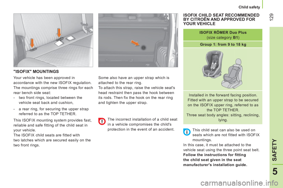 CITROEN NEMO DAG 2013 Handbook (in English) 129
5
SAFETY
Child safety
"ISOFIX" MOUNTINGS
Some also have an upper strap which is
attached to the rear ring.
To attach this strap, raise the vehicle seats
head restraint then p CITROEN NEMO DAG 2013 Handbook (in English) 129
5
SAFETY
Child safety
"ISOFIX" MOUNTINGS
Some also have an upper strap which is
attached to the rear ring.
To attach this strap, raise the vehicle seats
head restraint then p