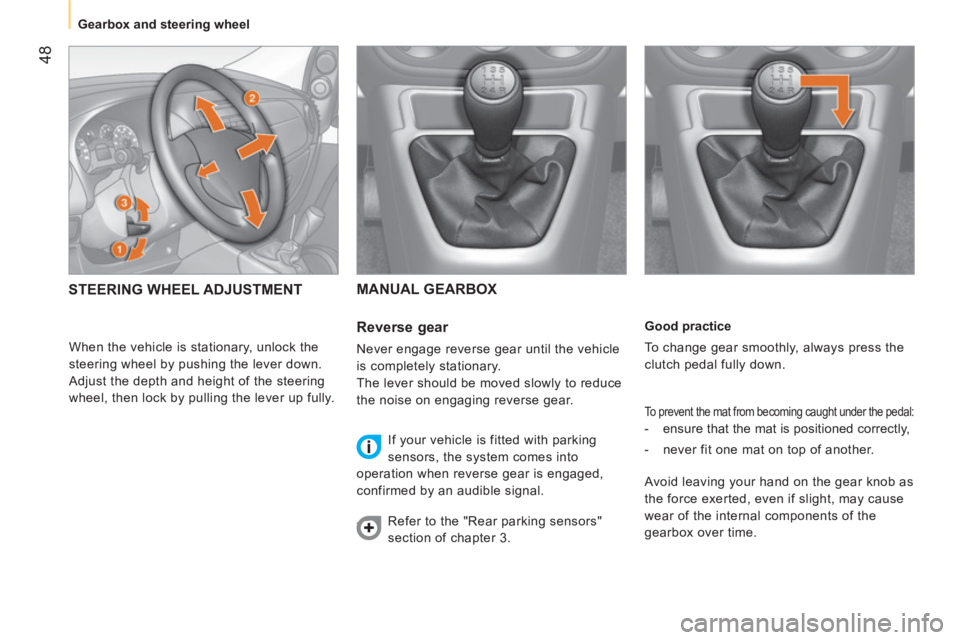 CITROEN NEMO DAG 2013  Handbook (in English)  48
 
 
 
 
Gearbox and steering wheel  
 
 
   
Good practice 
  To change gear smoothly, always press the 
clutch pedal fully down. 
  To prevent the mat from becoming caught under the pedal: 
 
 
 