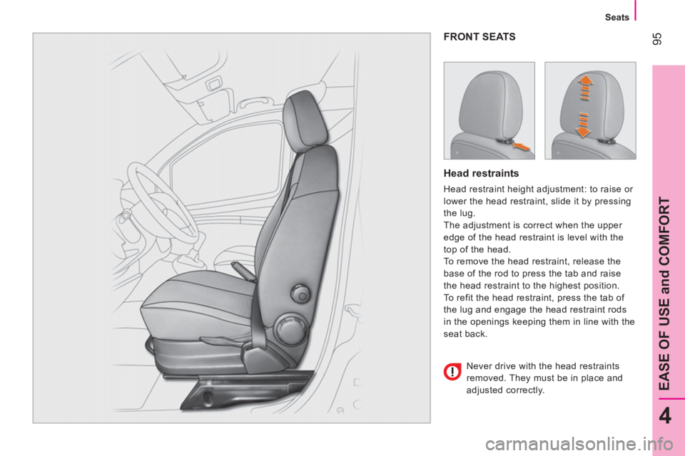 CITROEN NEMO DAG 2013  Handbook (in English)  95
4
EASE OF USE and COMFORT
 
 
 
Seats  
 
 
FRONT SEATS 
 
 
Head restraints 
 
Head restraint height adjustment: to raise or 
lower the head restraint, slide it by pressing 
the lug. 
  The adjus