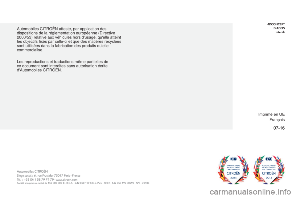 CITROEN BERLINGO MULTISPACE 2017 Notices Demploi (in French) 07-16
Automobiles CITROËN atteste, par application des
dispositions de la réglementation européenne (Directive
2000/53) relative aux véhicules hors d'usage, qu'elle atteint
les objectif CITROEN BERLINGO MULTISPACE 2017 Notices Demploi (in French) 07-16
Automobiles CITROËN atteste, par application des
dispositions de la réglementation européenne (Directive
2000/53) relative aux véhicules hors d'usage, qu'elle atteint
les objectif