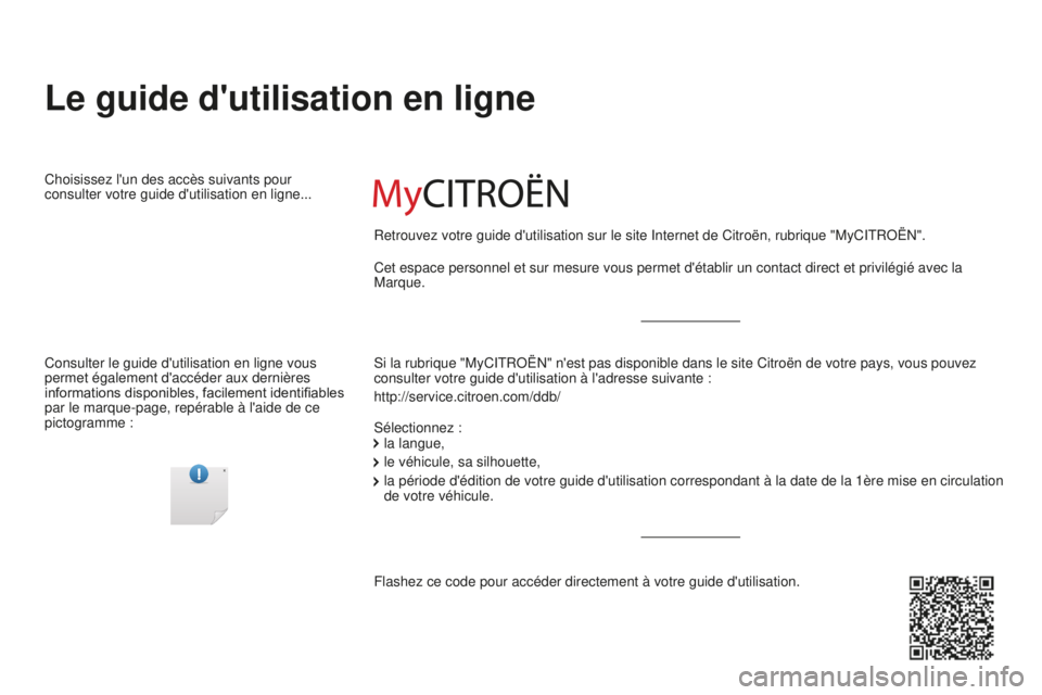 CITROEN BERLINGO MULTISPACE 2016  Notices Demploi (in French) Le guide d'utilisation en ligne
si la rubrique "MyCitRoËn" n'est pas disponible dans le site Citroën de votre pays, vous pouve\
z 
consulter votre guide d'utilisation à l'ad