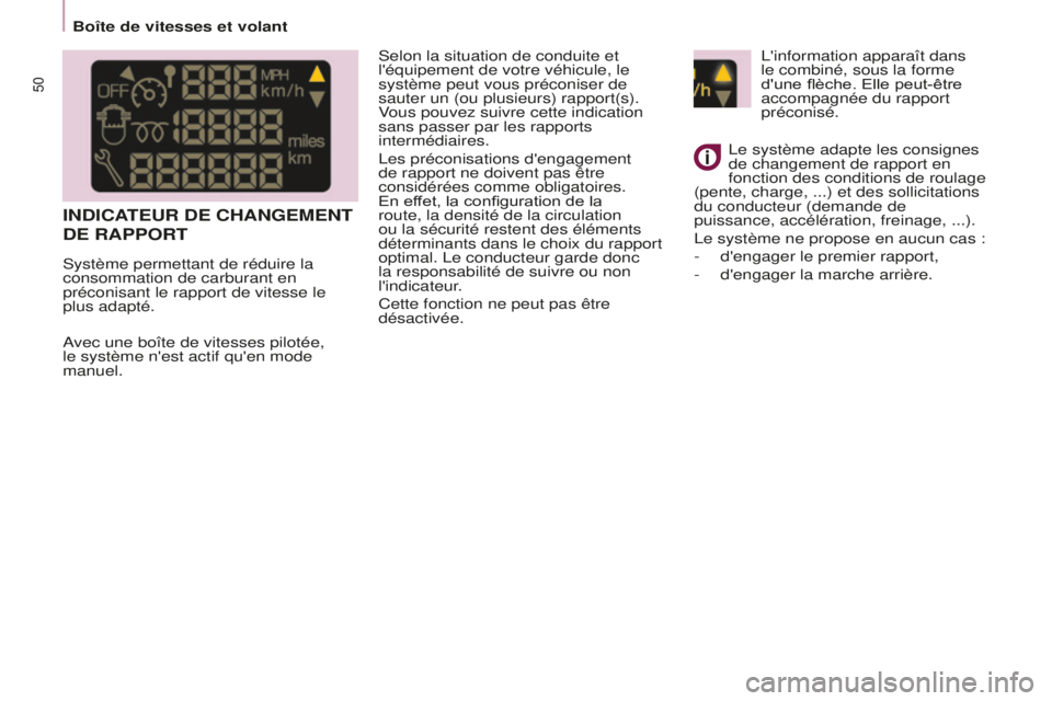 CITROEN BERLINGO MULTISPACE 2016  Notices Demploi (in French) 50
Boîte de vitesses et volant
l
'information apparaît dans 
le combiné, sous la forme 
d'une flèche. Elle peut-être 
accompagnée du rapport 
préconisé.
l

e système adapte les consig