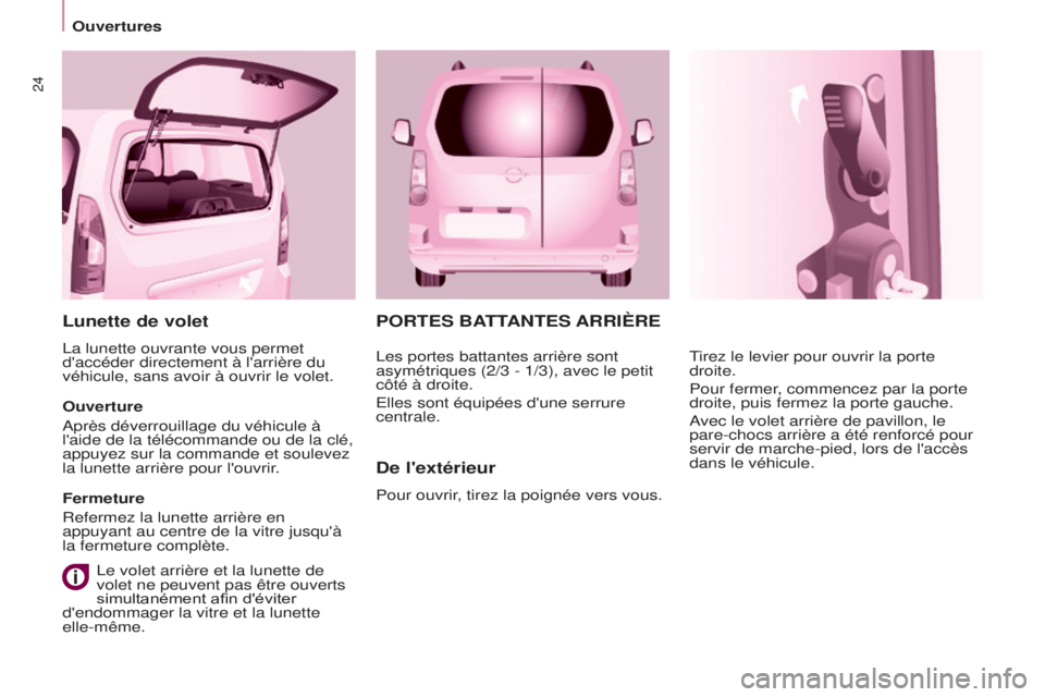 CITROEN BERLINGO MULTISPACE 2015 Notices Demploi (in French) 24
PORTES BATTANTES ARRI è RE
d e l'extérieur
Pour ouvrir, tirez la poignée vers vous.
tirez le levier pour ouvrir la porte
droite.
Pour fermer
, commencez par la porte
droite, puis fermez CITROEN BERLINGO MULTISPACE 2015 Notices Demploi (in French) 24
PORTES BATTANTES ARRI è RE
d e l'extérieur
Pour ouvrir, tirez la poignée vers vous.
tirez le levier pour ouvrir la porte
droite.
Pour fermer
, commencez par la porte
droite, puis fermez