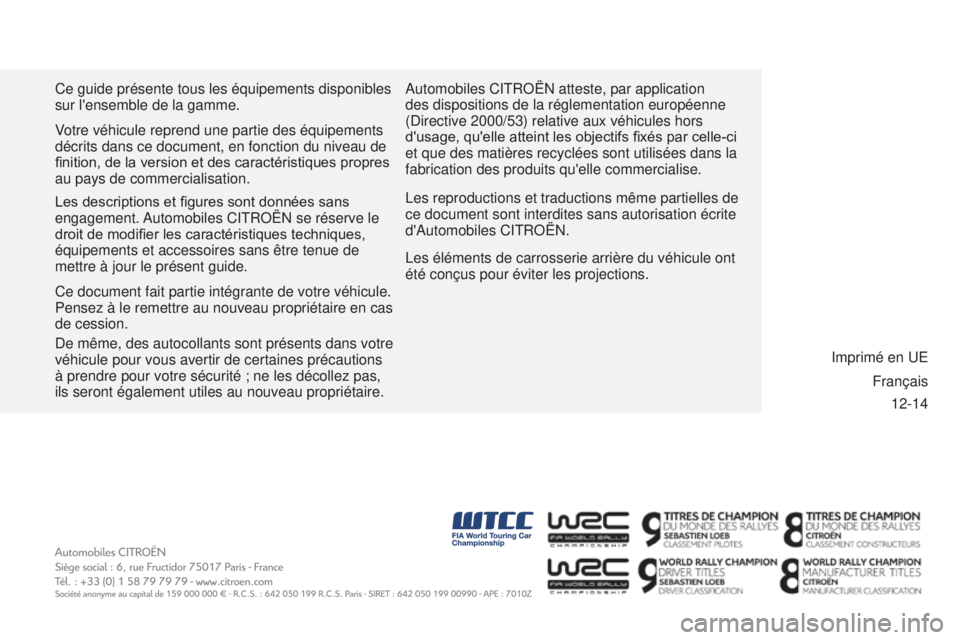 CITROEN BERLINGO MULTISPACE 2015 Notices Demploi (in French) 12-14
Ce guide présente tous les équipements disponibles
sur l'ensemble de la gamme.
l
es reproductions et traductions même partielles de
ce document sont interdites sans autorisation écrit CITROEN BERLINGO MULTISPACE 2015 Notices Demploi (in French) 12-14
Ce guide présente tous les équipements disponibles
sur l'ensemble de la gamme.
l
es reproductions et traductions même partielles de
ce document sont interdites sans autorisation écrit