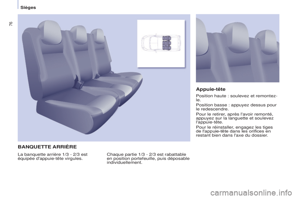 CITROEN BERLINGO MULTISPACE 2015 Notices Demploi (in French) 76
BANQUETTE ARRIèRE
Chaque partie 1/3 - 2/3 est rabattable
en position portefeuille, puis déposable
individuellement.
Appuie-tête
la banquette arrière 1/3 - 2/3 est
équipée d'appuie-têt CITROEN BERLINGO MULTISPACE 2015 Notices Demploi (in French) 76
BANQUETTE ARRIèRE
Chaque partie 1/3 - 2/3 est rabattable
en position portefeuille, puis déposable
individuellement.
Appuie-tête
la banquette arrière 1/3 - 2/3 est
équipée d'appuie-têt