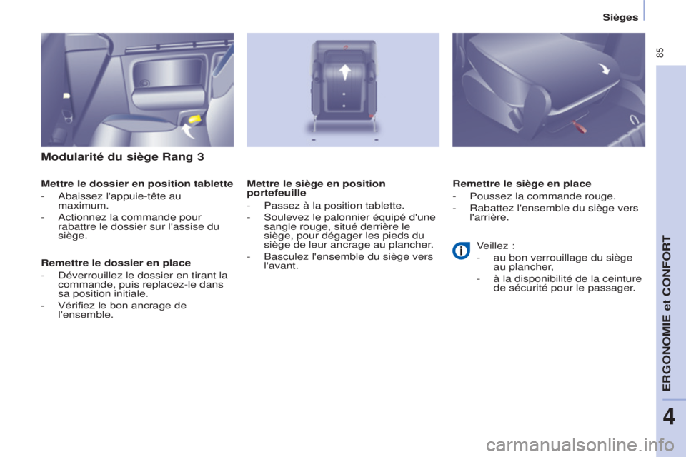 CITROEN BERLINGO MULTISPACE 2015 Notices Demploi (in French) 85
Modularité du siège Rang 3
Mettre le dossier en position tablette
- a baissez l'appuie-tête au
maximum.
-
a ctionnez la commande pour
rabattre le dossier sur l'assise du
siège.
R CITROEN BERLINGO MULTISPACE 2015 Notices Demploi (in French) 85
Modularité du siège Rang 3
Mettre le dossier en position tablette
- a baissez l'appuie-tête au
maximum.
-
a ctionnez la commande pour
rabattre le dossier sur l'assise du
siège.
R