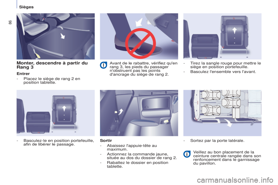 CITROEN BERLINGO MULTISPACE 2015 Notices Demploi (in French) 86
Monter, descendre à partir du
Rang 3
Entrer
-
Placez le siège de rang 2 en
position tablette.
Sortir
-
a baissez l'appuie-tête au
maximum.
-
a ctionnez la commande jaune,
située a CITROEN BERLINGO MULTISPACE 2015 Notices Demploi (in French) 86
Monter, descendre à partir du
Rang 3
Entrer
-
Placez le siège de rang 2 en
position tablette.
Sortir
-
a baissez l'appuie-tête au
maximum.
-
a ctionnez la commande jaune,
située a