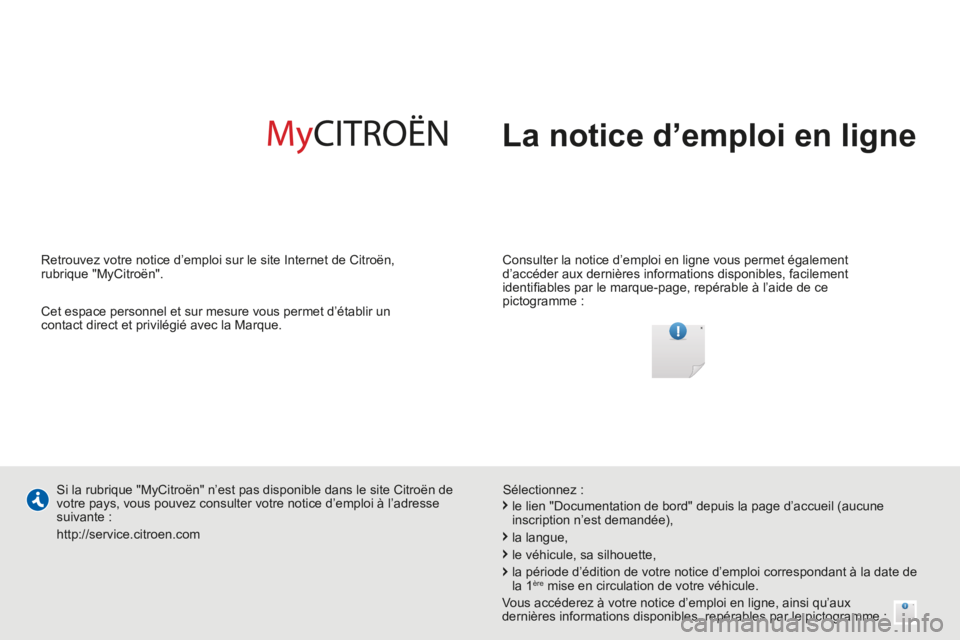 CITROEN BERLINGO MULTISPACE 2014  Notices Demploi (in French)  La notice d’emploi en ligne  
  Consulter la notice d’emploi en ligne vous permet également 
d’accéder aux dernières informations disponibles, facilement 
identiﬁ ables par le marque-page,