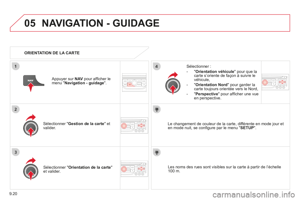 CITROEN BERLINGO MULTISPACE 2014 Notices Demploi (in French) 9.20
05 NAVIGATION - GUIDAGE
Sélectionner " Gestion de la carte " et valider.
Sélectionner :
- " Orientation véhicule " pour que la carte s’oriente de façon à su CITROEN BERLINGO MULTISPACE 2014 Notices Demploi (in French) 9.20
05 NAVIGATION - GUIDAGE
Sélectionner " Gestion de la carte " et valider.
Sélectionner :
- " Orientation véhicule " pour que la carte s’oriente de façon à su