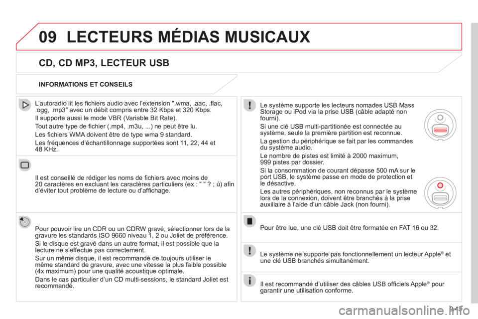 CITROEN BERLINGO MULTISPACE 2014 Notices Demploi (in French) 9.43
09 LECTEURS MÉDIAS MUSICAUX
CD, CD MP3, LECTEUR USB
L’autoradio lit les fi chiers audio avec l’extension ".wma, .aac, .fl ac, .ogg, .mp3" avec un débit compris entre 32 Kbps CITROEN BERLINGO MULTISPACE 2014 Notices Demploi (in French) 9.43
09 LECTEURS MÉDIAS MUSICAUX
CD, CD MP3, LECTEUR USB
L’autoradio lit les fi chiers audio avec l’extension ".wma, .aac, .fl ac, .ogg, .mp3" avec un débit compris entre 32 Kbps