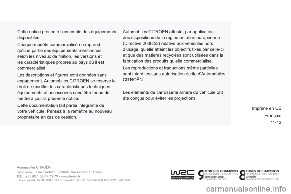 CITROEN BERLINGO MULTISPACE 2014 Notices Demploi (in French) 11-13
Cette notice présente l’ensemble des équipements
disponibles.
Chaque modèle commercialisé ne reprend
qu’une partie des équipements mentionnés,
selon les niveaux de fi nition, le CITROEN BERLINGO MULTISPACE 2014 Notices Demploi (in French) 11-13
Cette notice présente l’ensemble des équipements
disponibles.
Chaque modèle commercialisé ne reprend
qu’une partie des équipements mentionnés,
selon les niveaux de fi nition, le