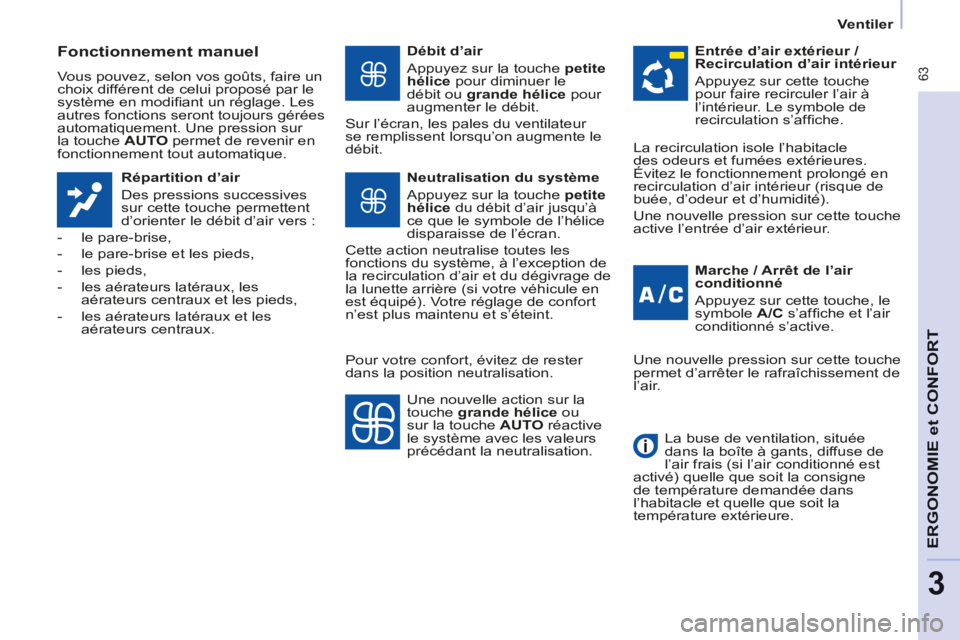 CITROEN BERLINGO MULTISPACE 2014  Notices Demploi (in French)  63
ERGONOMIE
 et 
CONFORT
3
Ventiler
  Fonctionnement  manuel 
 Vous pouvez, selon vos goûts, faire un 
choix différent de celui proposé par le 
système en modiﬁ ant un réglage. Les 
autres fo