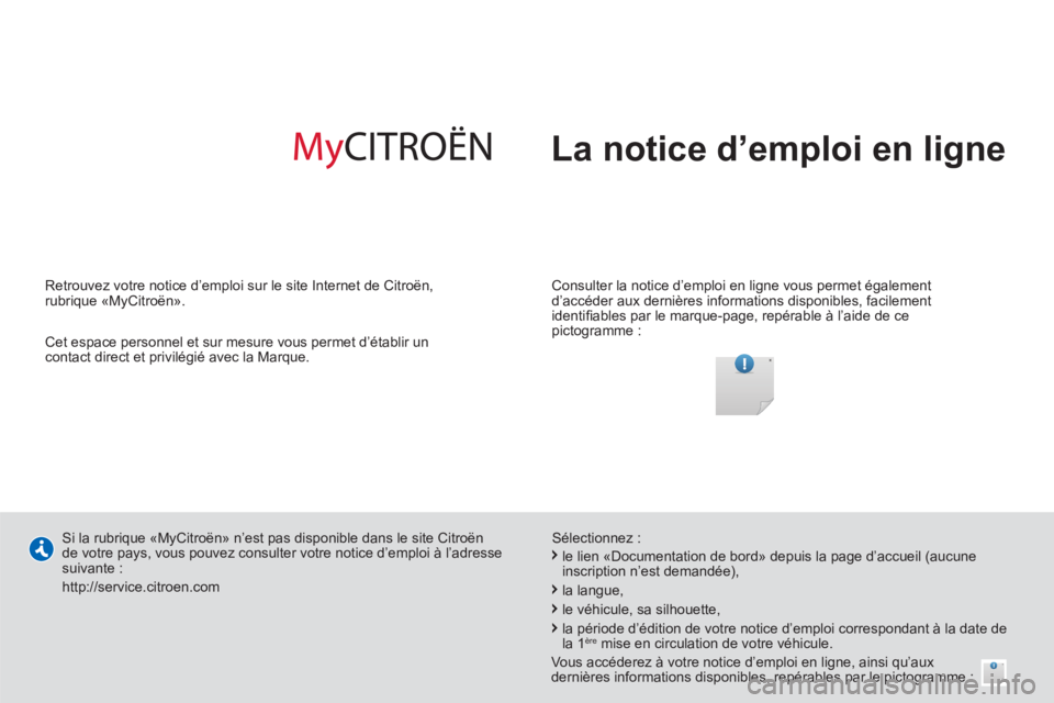 CITROEN BERLINGO MULTISPACE 2013  Notices Demploi (in French)   La notice d’emploi en ligne
 
 
Consulter la notice d’emploi en ligne vous permet également 
d’accéder aux dernières informations disponibles, facilement 
identiﬁ ables par le marque-page