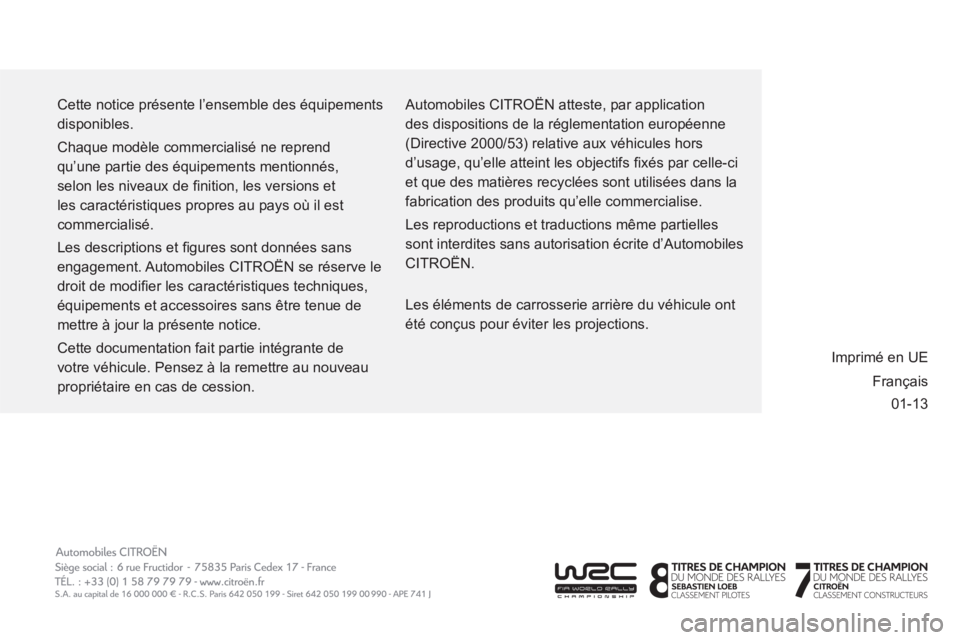 CITROEN BERLINGO MULTISPACE 2013  Notices Demploi (in French) 01-13   Cette notice présente l’ensemble des équipements 
disponibles. 
  Chaque modèle commercialisé ne reprend 
qu’une partie des équipements mentionnés, 
selon les niveaux de ﬁ nition, 