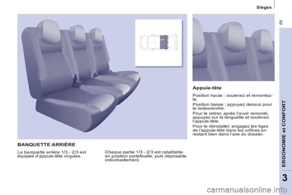 CITROEN BERLINGO MULTISPACE 2013 Notices Demploi (in French) 69
ERGONOMI
E et
CONFOR
T
3
Sièges
BANQUETTE ARRIÈRE
Chaque partie 1/3 - 2/3 est rabattable
en position portefeuille, puis déposable
individuellement.
Appuie-tête
Position CITROEN BERLINGO MULTISPACE 2013 Notices Demploi (in French) 69
ERGONOMI
E et
CONFOR
T
3
Sièges
BANQUETTE ARRIÈRE
Chaque partie 1/3 - 2/3 est rabattable
en position portefeuille, puis déposable
individuellement.
Appuie-tête
Position