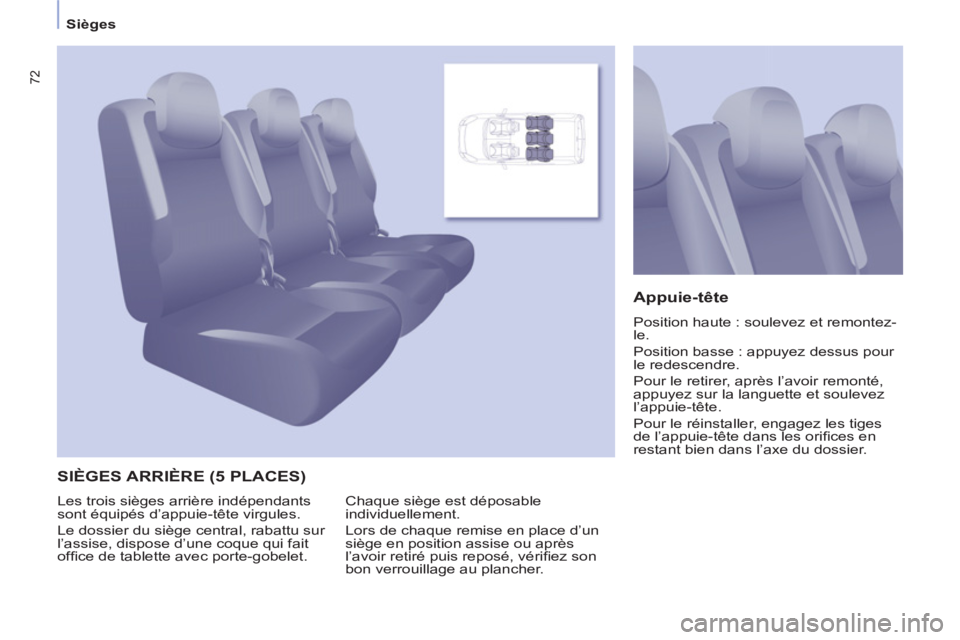 CITROEN BERLINGO MULTISPACE 2013 Notices Demploi (in French) 72
Sièges
SIÈGES ARRIÈRE (5 PLACES)
Appuie-tête
Position haute : soulevez et remontez-
le.
Position basse : appuyez dessus pour
le redescendre.
Pour le retirer, après l’avoir re CITROEN BERLINGO MULTISPACE 2013 Notices Demploi (in French) 72
Sièges
SIÈGES ARRIÈRE (5 PLACES)
Appuie-tête
Position haute : soulevez et remontez-
le.
Position basse : appuyez dessus pour
le redescendre.
Pour le retirer, après l’avoir re