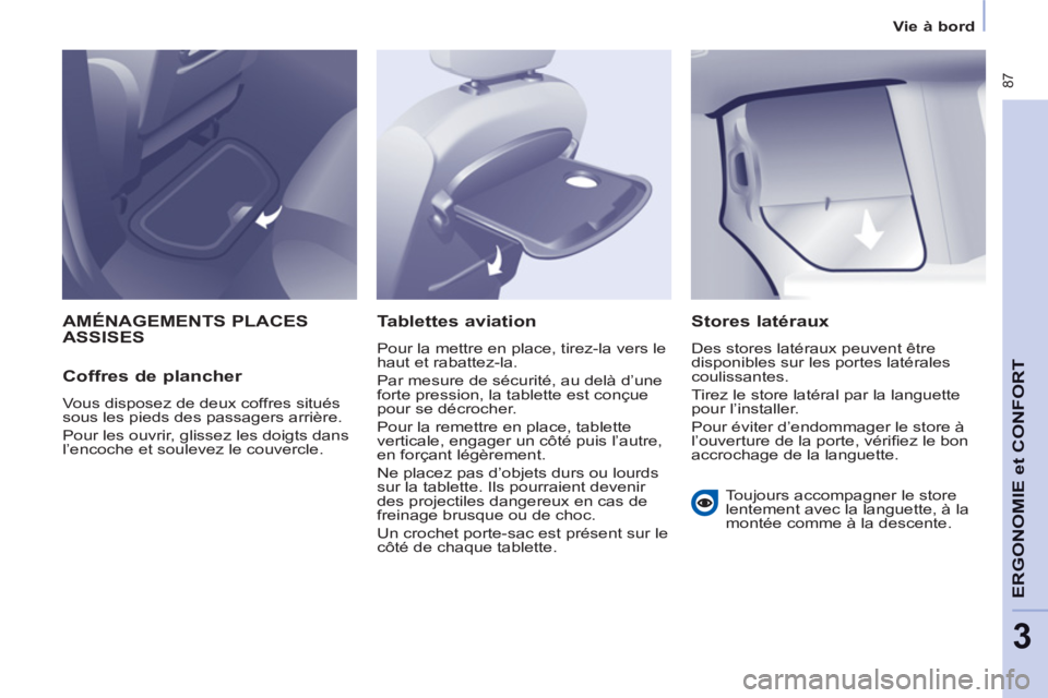 CITROEN BERLINGO MULTISPACE 2013 Notices Demploi (in French) 87
ERGONOMI
E et
CONFOR
T
3
Vie à bord
AMÉNAGEMENTS PLACESASSISES
Coffres de plancher
Vous disposez de deux coffres situés
sous les pieds des passagers arrière.
Pour les ouvrir, gli CITROEN BERLINGO MULTISPACE 2013 Notices Demploi (in French) 87
ERGONOMI
E et
CONFOR
T
3
Vie à bord
AMÉNAGEMENTS PLACESASSISES
Coffres de plancher
Vous disposez de deux coffres situés
sous les pieds des passagers arrière.
Pour les ouvrir, gli