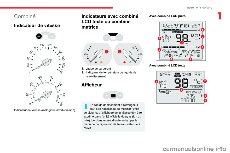 CITROEN BERLINGO VAN 2021  Notices Demploi (in French) 9
Instruments de bord
1Combiné
Indicateur de vitesse 
 
 
 
Indicateur de vitesse analogique (km/h ou mph).
Indicateurs avec combiné 
LCD texte ou combiné 
matrice
 
 
1. Jauge de carburant.
2. Ind