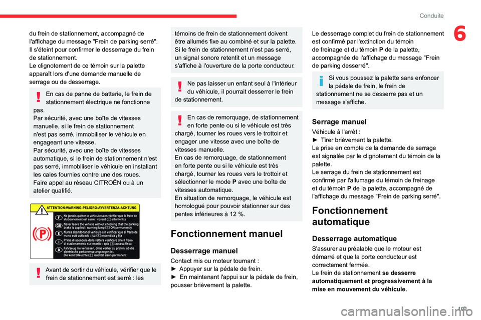 CITROEN BERLINGO VAN 2021 Notices Demploi (in French) 101
Conduite
6du frein de stationnement, accompagné de
l'affichage du message "Frein de parking serré".
Il s'éteint pour confirmer le desserrage du frein
de stationnement.
Le clig CITROEN BERLINGO VAN 2021 Notices Demploi (in French) 101
Conduite
6du frein de stationnement, accompagné de
l'affichage du message "Frein de parking serré".
Il s'éteint pour confirmer le desserrage du frein
de stationnement.
Le clig