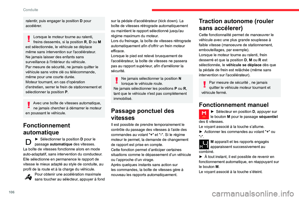 CITROEN BERLINGO VAN 2021 Notices Demploi (in French) 106
Conduite
ralentir, puis engager la position D pour
accélérer.
Lorsque le moteur tourne au ralenti,
freins desserrés, si la position R, D ou M
est sélectionnée, le véhicule se déplace
m CITROEN BERLINGO VAN 2021 Notices Demploi (in French) 106
Conduite
ralentir, puis engager la position D pour
accélérer.
Lorsque le moteur tourne au ralenti,
freins desserrés, si la position R, D ou M
est sélectionnée, le véhicule se déplace
m