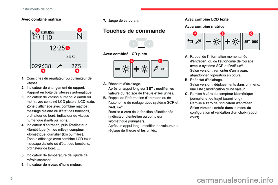 CITROEN BERLINGO VAN 2021 Notices Demploi (in French) 10
Instruments de bord
Avec combiné matrice
1.Consignes du régulateur ou du limiteur de
vitesse.
2. Indicateur de changement de rapport.
Rapport en boîte de vitesses automatique.
3. Indicateur CITROEN BERLINGO VAN 2021 Notices Demploi (in French) 10
Instruments de bord
Avec combiné matrice
1.Consignes du régulateur ou du limiteur de
vitesse.
2. Indicateur de changement de rapport.
Rapport en boîte de vitesses automatique.
3. Indicateur