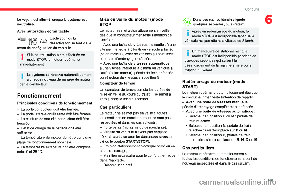 CITROEN BERLINGO VAN 2021  Notices Demploi (in French) 109
Conduite
6Le voyant est allumé lorsque le système est 
neutralisé.
Avec autoradio / écran tactile
L'activation ou la 
désactivation se font via le 
menu de configuration du véhicule.
Si 