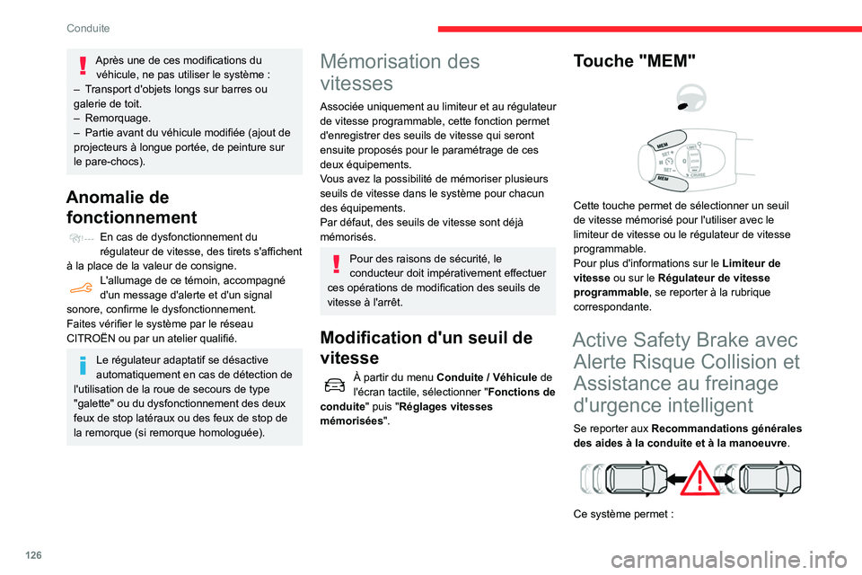 CITROEN BERLINGO VAN 2021  Notices Demploi (in French) 126
Conduite
Après une de ces modifications du véhicule, ne pas utiliser le système   :
–
 
T

ransport d'objets longs sur barres ou 
galerie de toit.
–
 
Remorquage.
–
 
Partie avant du 