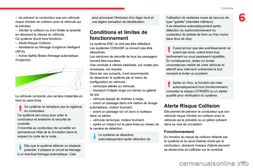 CITROEN BERLINGO VAN 2021  Notices Demploi (in French) 127
Conduite
6– de prévenir le conducteur que son véhicule 
risque d'entrer en collision avec le véhicule qui 
le précède,
–
 
d'éviter la collision ou d’en limiter la sévérité 