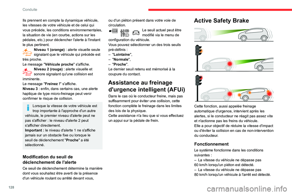 CITROEN BERLINGO VAN 2021  Notices Demploi (in French) 128
Conduite
Ils prennent en compte la dynamique véhicule, 
les vitesses de votre véhicule et de celui qui 
vous précède, les conditions environnementales, 
la situation de vie (en courbe, actions