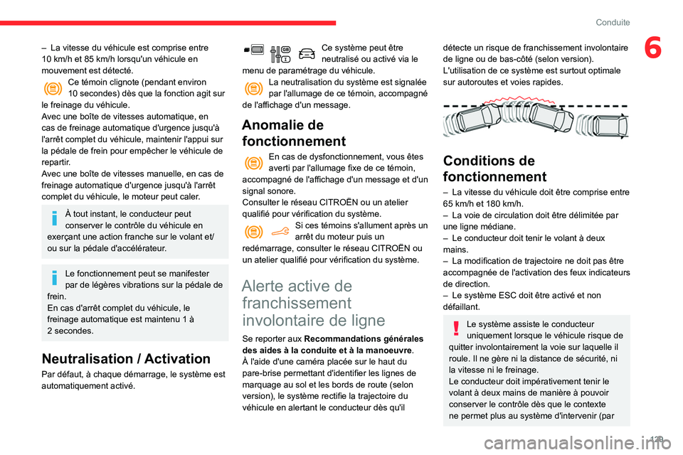 CITROEN BERLINGO VAN 2021 Notices Demploi (in French) 129
Conduite
6– La vitesse du véhicule est comprise entre
10 km/h et 85 km/h lorsqu'un véhicule en
mouvement est détecté.
Ce témoin clignote (pendant environ
10 secondes) dès que CITROEN BERLINGO VAN 2021 Notices Demploi (in French) 129
Conduite
6– La vitesse du véhicule est comprise entre
10 km/h et 85 km/h lorsqu'un véhicule en
mouvement est détecté.
Ce témoin clignote (pendant environ
10 secondes) dès que