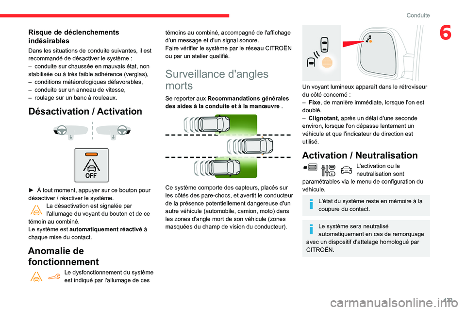 CITROEN BERLINGO VAN 2021 Notices Demploi (in French) 133
Conduite
6Risque de déclenchements
indésirables
Dans les situations de conduite suivantes, il est
recommandé de désactiver le système :
–
conduite sur chaussée en mauvais état, non
CITROEN BERLINGO VAN 2021 Notices Demploi (in French) 133
Conduite
6Risque de déclenchements
indésirables
Dans les situations de conduite suivantes, il est
recommandé de désactiver le système :
–
conduite sur chaussée en mauvais état, non