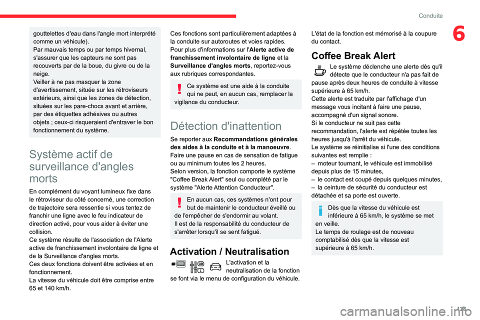 CITROEN BERLINGO VAN 2021 Notices Demploi (in French) 135
Conduite
6gouttelettes d'eau dans l'angle mort interprété
comme un véhicule).
Par mauvais temps ou par temps hivernal,
s'assurer que les capteurs ne sont pas
recouverts par de la CITROEN BERLINGO VAN 2021 Notices Demploi (in French) 135
Conduite
6gouttelettes d'eau dans l'angle mort interprété
comme un véhicule).
Par mauvais temps ou par temps hivernal,
s'assurer que les capteurs ne sont pas
recouverts par de la