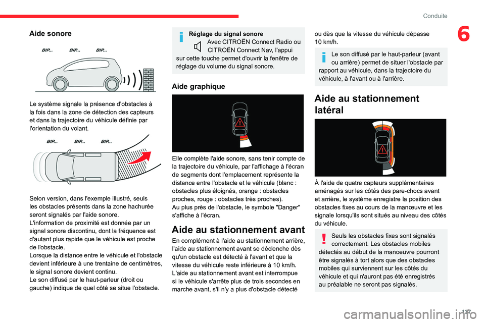 CITROEN BERLINGO VAN 2021  Notices Demploi (in French) 137
Conduite
6Aide sonore 
 
Le système signale la présence d'obstacles à 
la fois dans la zone de détection des capteurs 
et dans la trajectoire du véhicule définie par 
l'orientation d