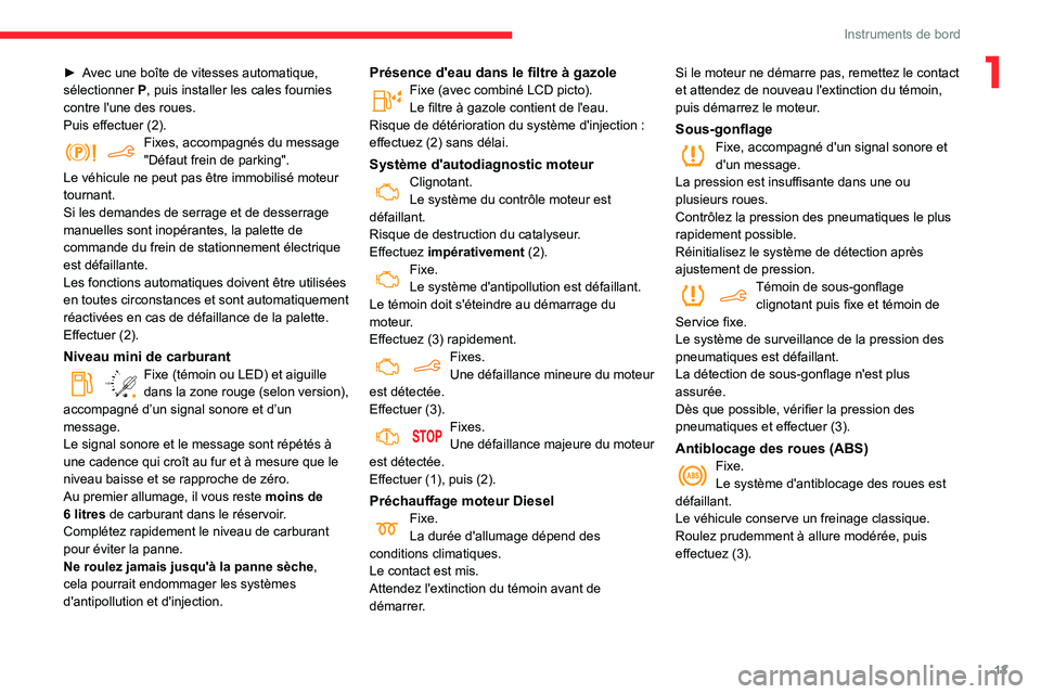 CITROEN BERLINGO VAN 2021  Notices Demploi (in French) 13
Instruments de bord
1► Avec une boîte de vitesses automatique, 
sélectionner P , puis installer les cales fournies 
contre l'une des roues.
Puis effectuer
  (2).
Fixes, accompagnés du mess