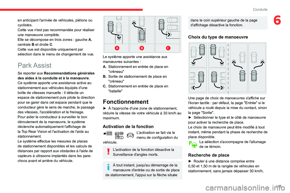 CITROEN BERLINGO VAN 2021 Notices Demploi (in French) 141
Conduite
6en anticipant l'arrivée de véhicules, piétons ou
cyclistes.
Cette vue n'est pas recommandée pour réaliser
une manoeuvre complète.
Elle se décompose en trois zones : gauc CITROEN BERLINGO VAN 2021 Notices Demploi (in French) 141
Conduite
6en anticipant l'arrivée de véhicules, piétons ou
cyclistes.
Cette vue n'est pas recommandée pour réaliser
une manoeuvre complète.
Elle se décompose en trois zones : gauc